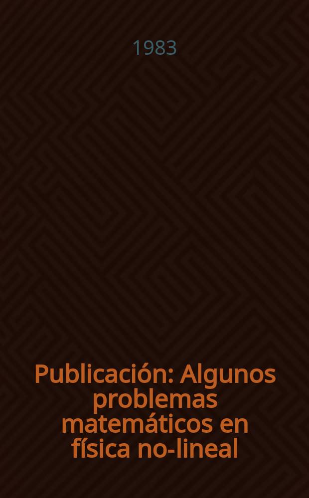 [Publicación] : Algunos problemas matemáticos en física no-lineal