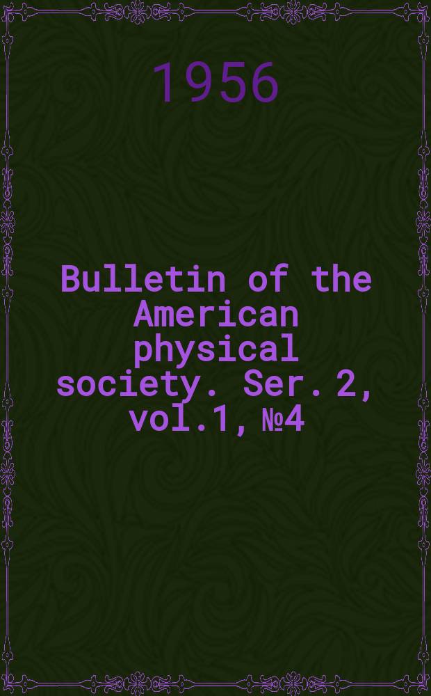 Bulletin of the American physical society. Ser. 2, vol.1, №4