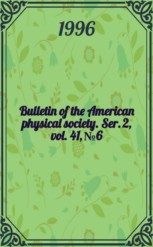 Bulletin of the American physical society. Ser. 2, vol. 41, № 6 : Gaseous electronics conference (49; 1996; Argonne, Ill.)