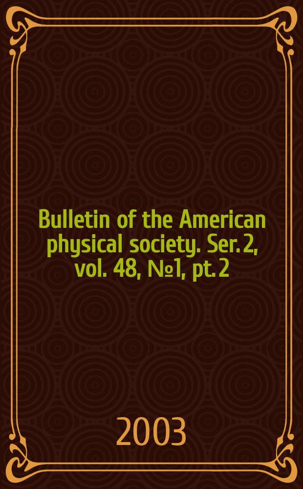 Bulletin of the American physical society. Ser. 2, vol. 48, № 1, pt. 2