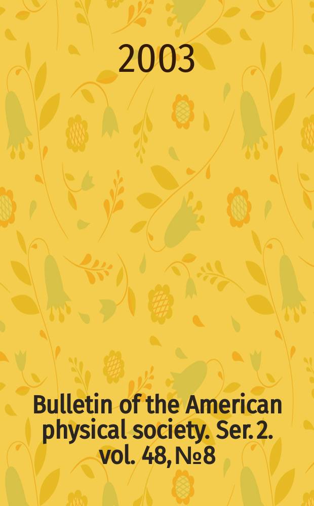 Bulletin of the American physical society. Ser. 2. vol. 48, № 8