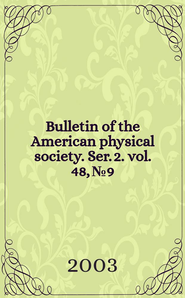 Bulletin of the American physical society. Ser. 2. vol. 48, № 9