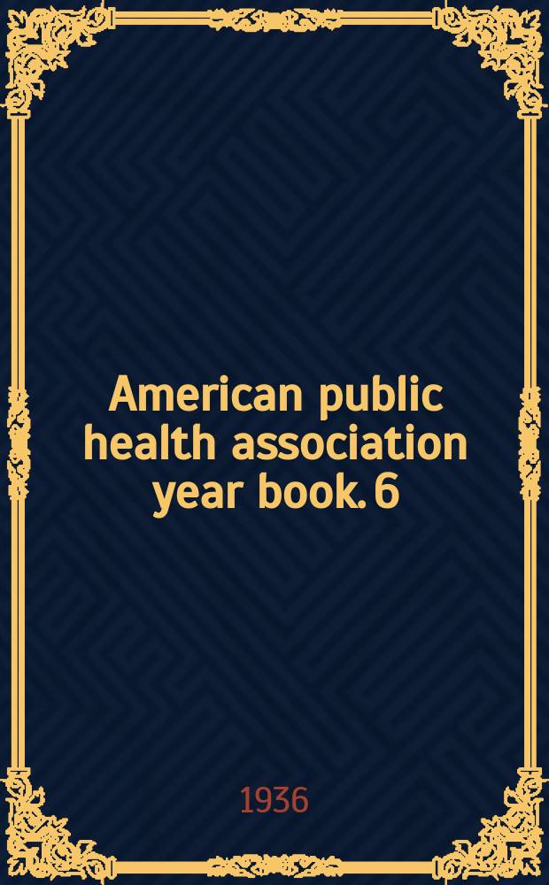 American public health association year book. 6 : 1934/1936