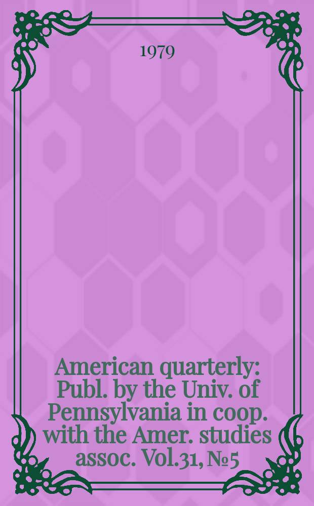 American quarterly : Publ. by the Univ. of Pennsylvania in coop. with the Amer. studies assoc. Vol.31, №5 : (Film and American studies)