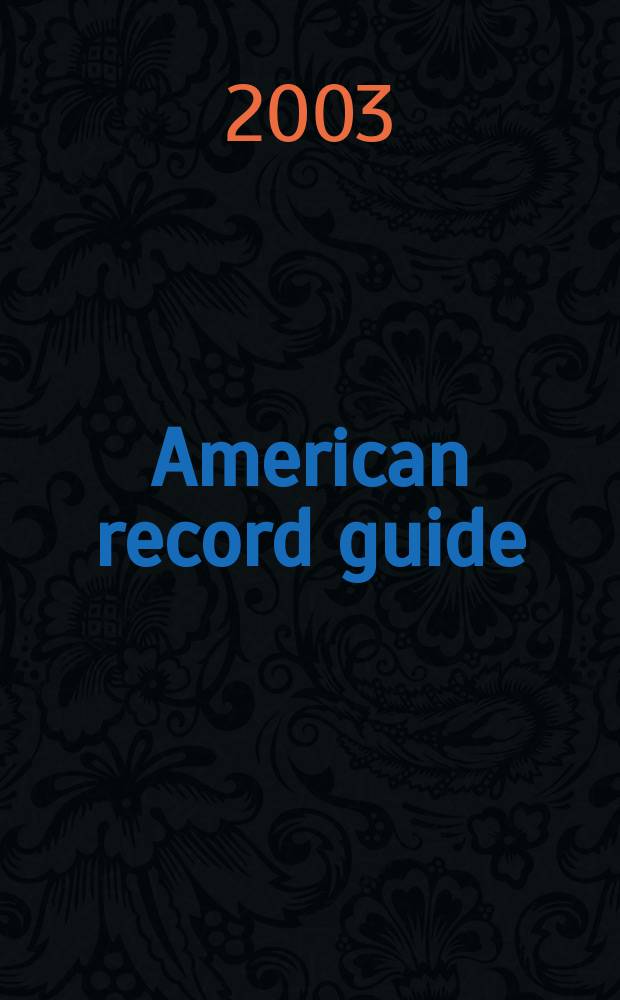 American record guide : Independent critics rev., classical recordings a. music in concert. Vol.66, №5