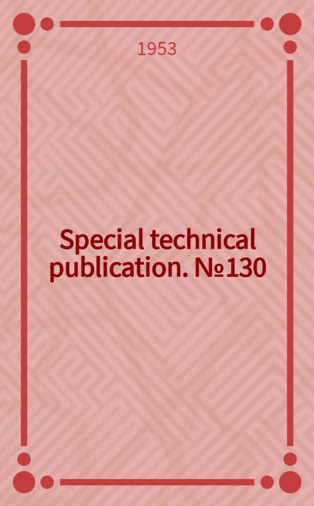 Special technical publication. №130 : Symposium on continuous analysis of industrial water and industrial waste water
