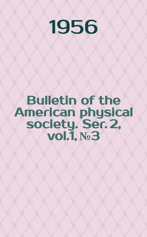 Bulletin of the American physical society. Ser. 2, vol.1, №3