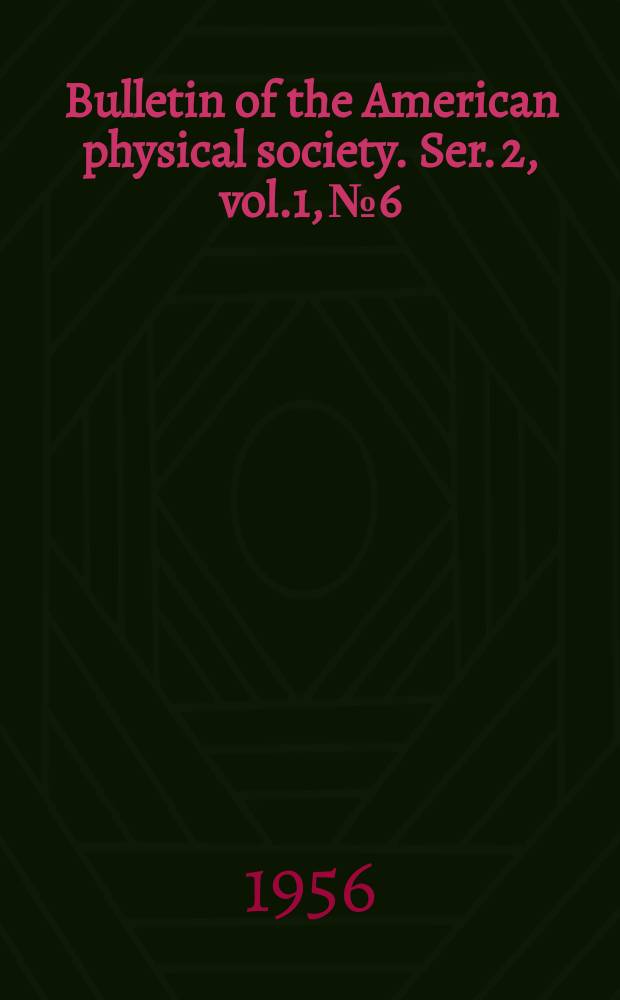 Bulletin of the American physical society. Ser. 2, vol.1, №6