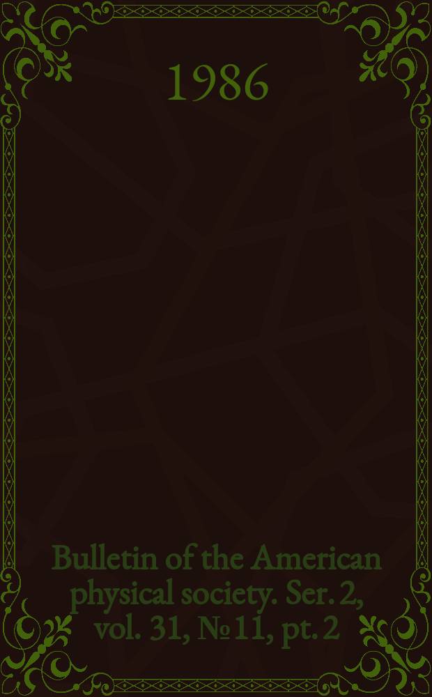 Bulletin of the American physical society. Ser. 2, vol. 31, № 11, pt. 2 : (1986-1987 directory of physics & astronomy staff)