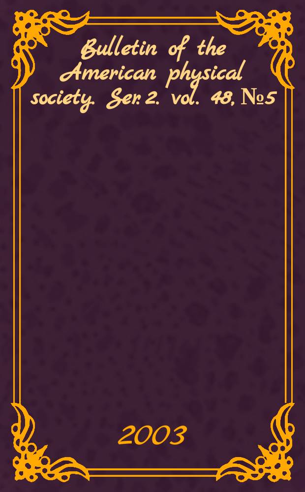 Bulletin of the American physical society. Ser. 2. vol. 48, № 5