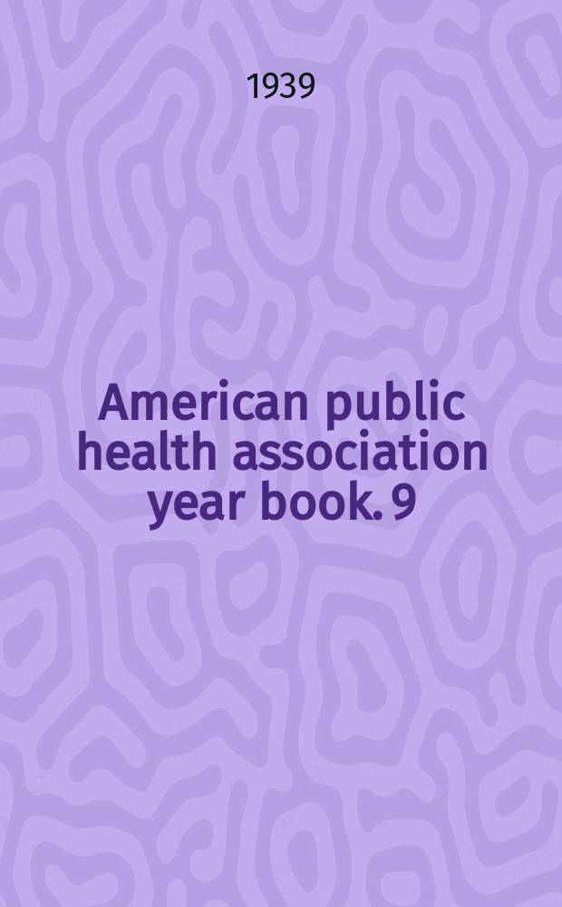 American public health association year book. 9 : 1938/1939