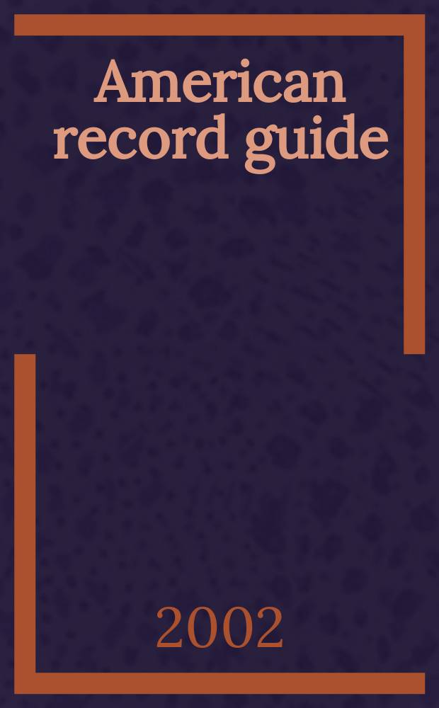 American record guide : Independent critics rev., classical recordings a. music in concert. Vol.65, №6