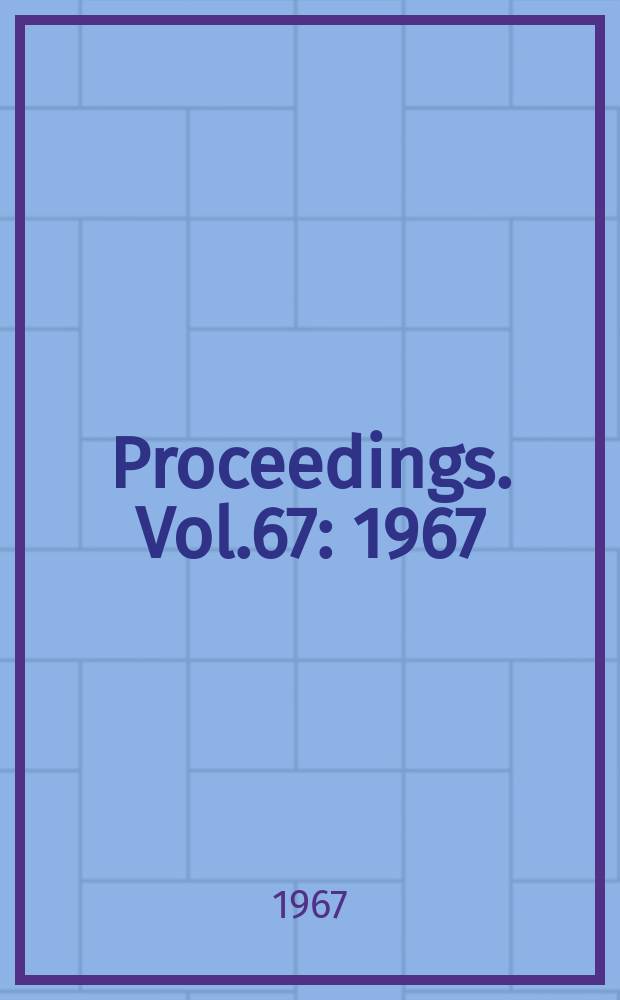 Proceedings. Vol.67 : 1967