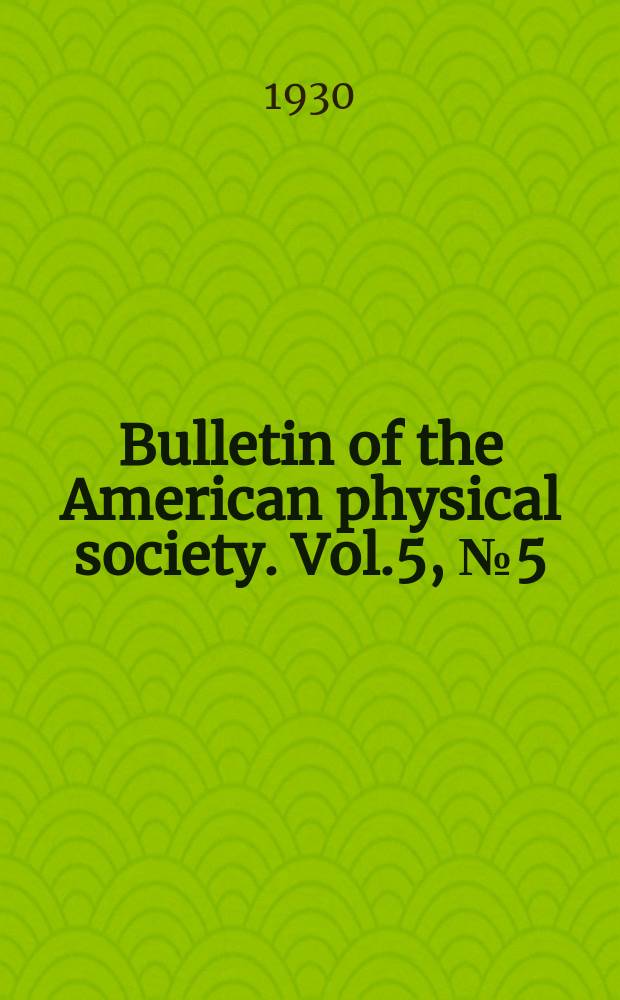 Bulletin of the American physical society. Vol.5, №5(Pt.2) : Constitution and by-laws and membership list. Oct., 1930