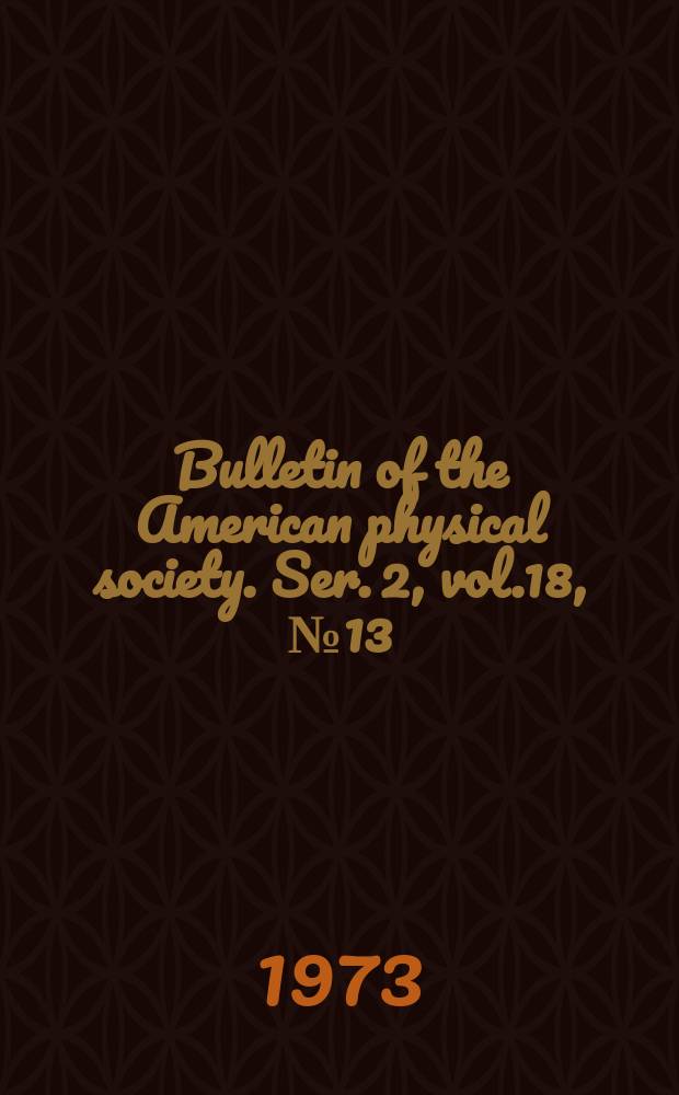 Bulletin of the American physical society. Ser. 2, vol.18, №13 : Указатель