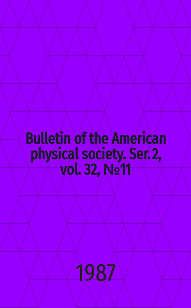 Bulletin of the American physical society. Ser. 2, vol. 32, № 11 : (1987 Membership directory)