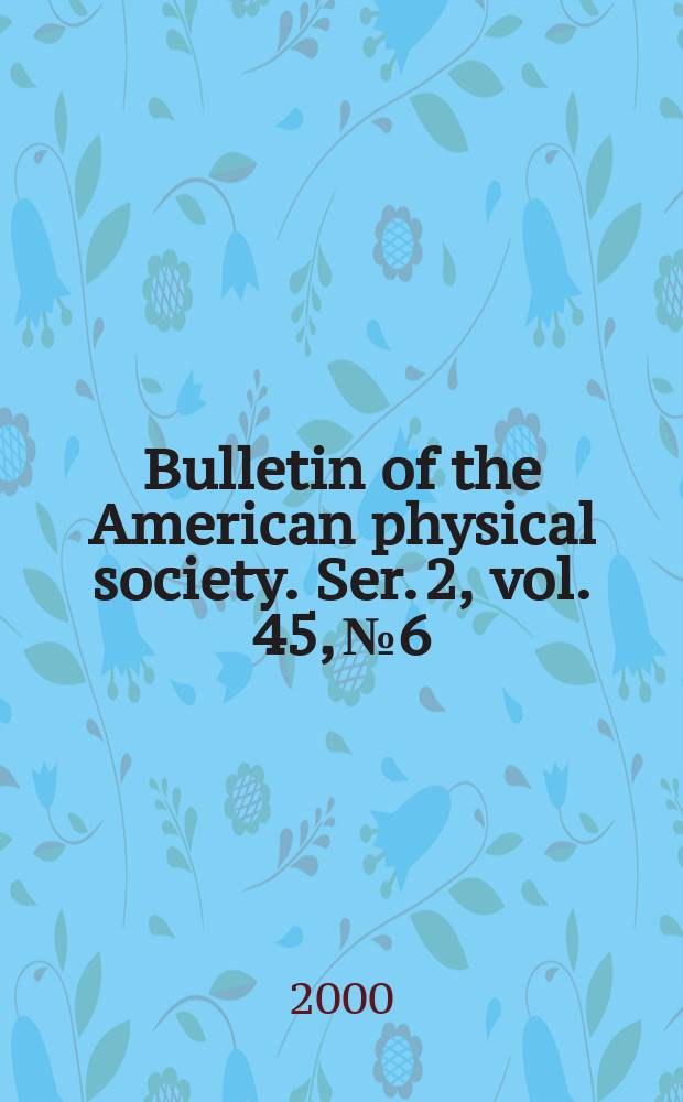 Bulletin of the American physical society. Ser. 2, vol. 45, № 6