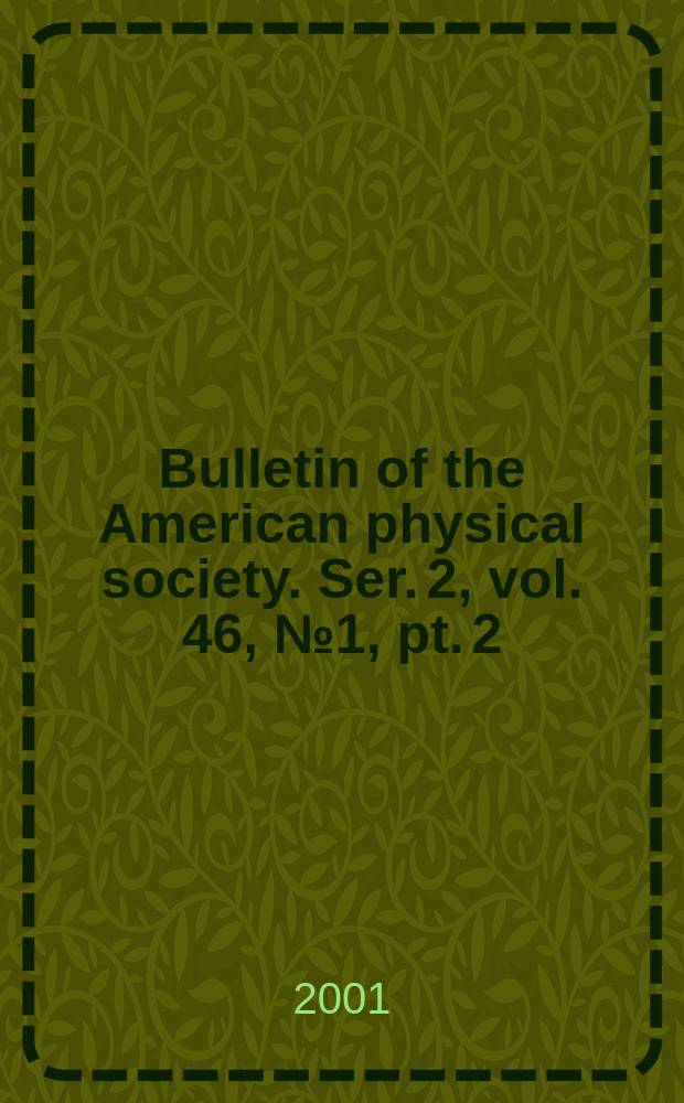 Bulletin of the American physical society. Ser. 2, vol. 46, № 1, pt. 2