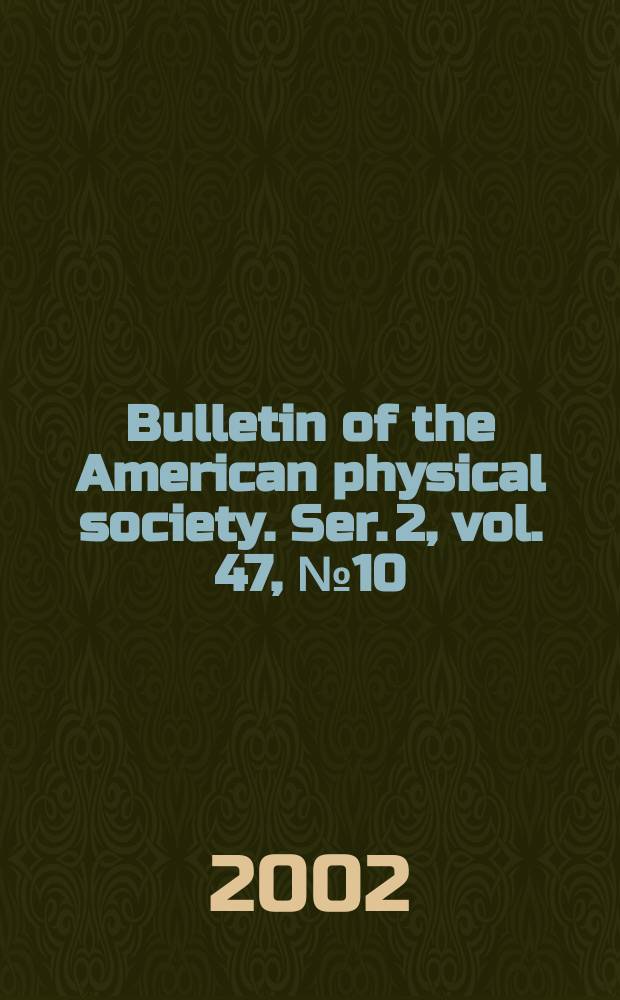 Bulletin of the American physical society. Ser. 2, vol. 47, № 10