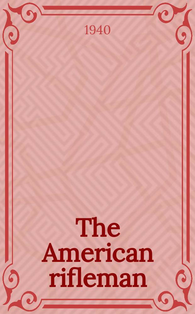 The American rifleman : Official journal of the National rifle association of America