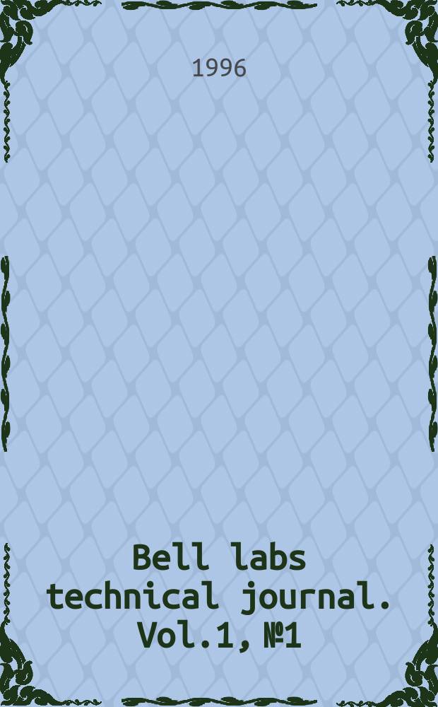 Bell labs technical journal. Vol.1, №1 : (Two - way broadband access networks)