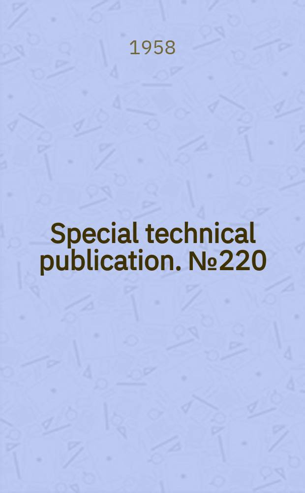 Special technical publication. №220 : Symposium on radiation effects on materials