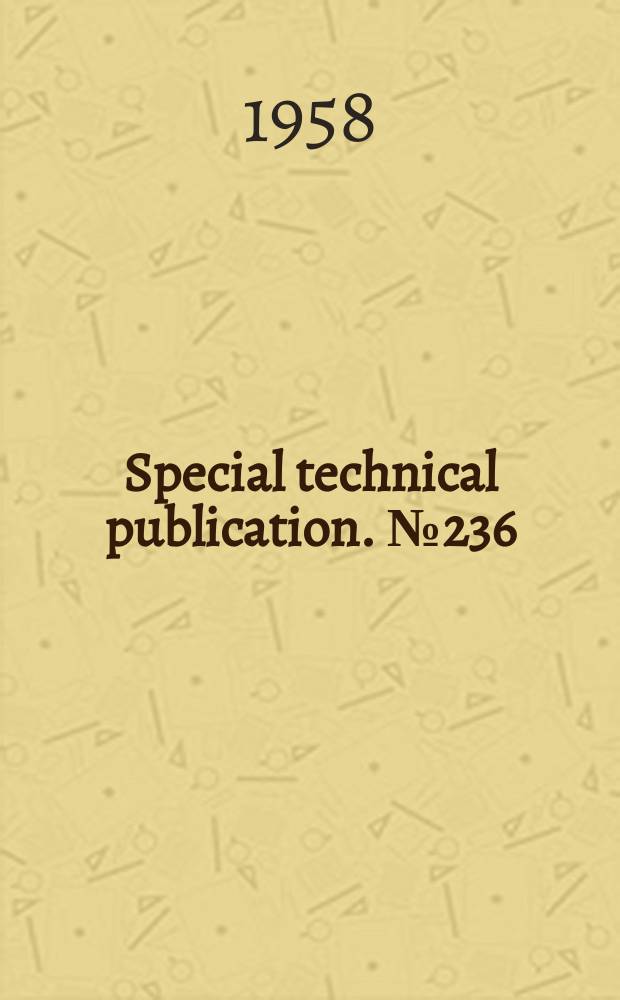 Special technical publication. №236 : Symposium on some approaches to durability in structures