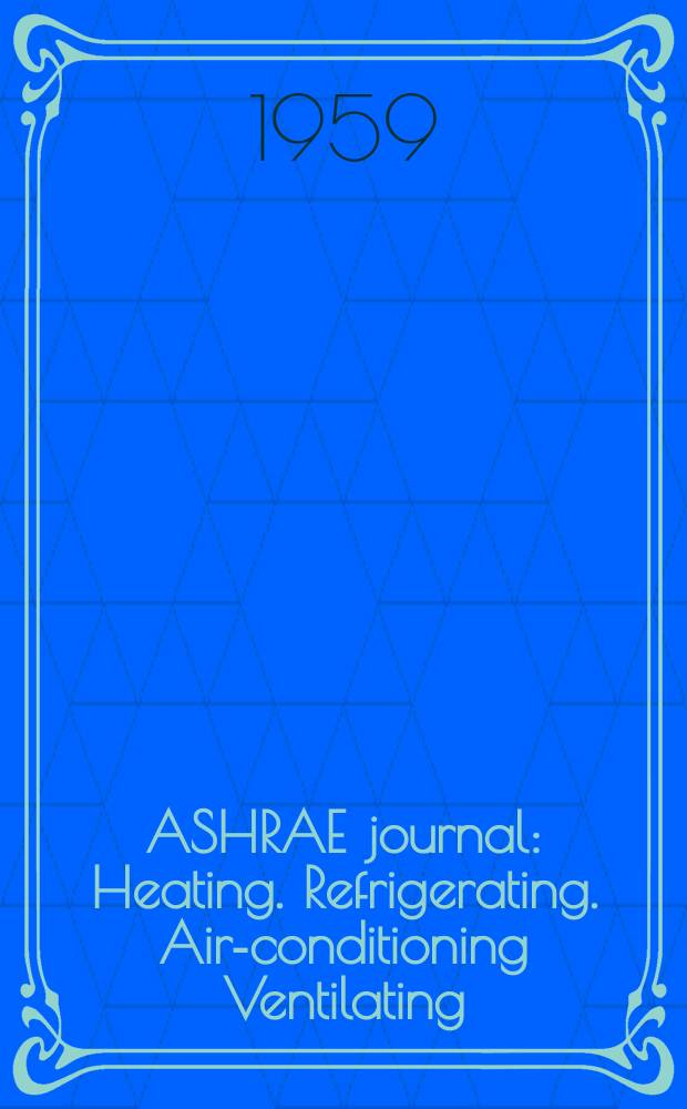 ASHRAE journal : Heating. Refrigerating. Air-conditioning Ventilating: formerly refrigerating engineering, including air-conditioning and the ASHAE journal. Vol.1, №4