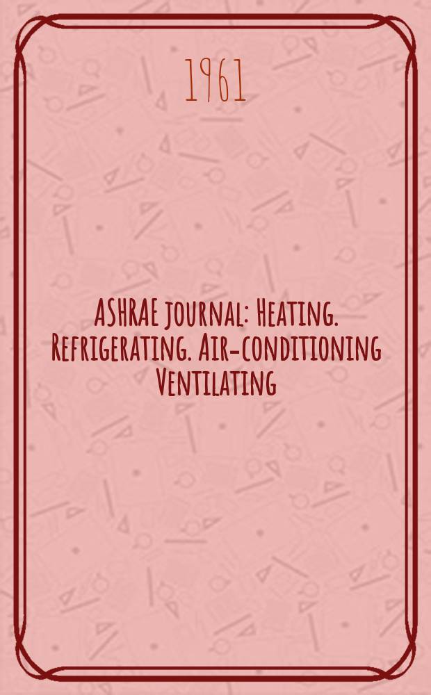 ASHRAE journal : Heating. Refrigerating. Air-conditioning Ventilating: formerly refrigerating engineering, including air-conditioning and the ASHAE journal. Vol.3, №10
