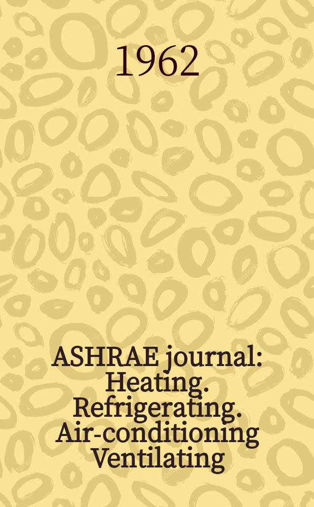 ASHRAE journal : Heating. Refrigerating. Air-conditioning Ventilating: formerly refrigerating engineering, including air-conditioning and the ASHAE journal. Vol.4, №8