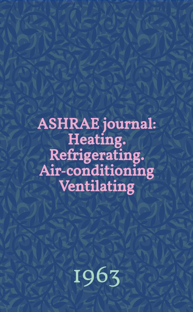 ASHRAE journal : Heating. Refrigerating. Air-conditioning Ventilating: formerly refrigerating engineering, including air-conditioning and the ASHAE journal. Vol.5, №6