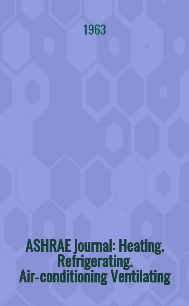 ASHRAE journal : Heating. Refrigerating. Air-conditioning Ventilating: formerly refrigerating engineering, including air-conditioning and the ASHAE journal. Vol.5, №12