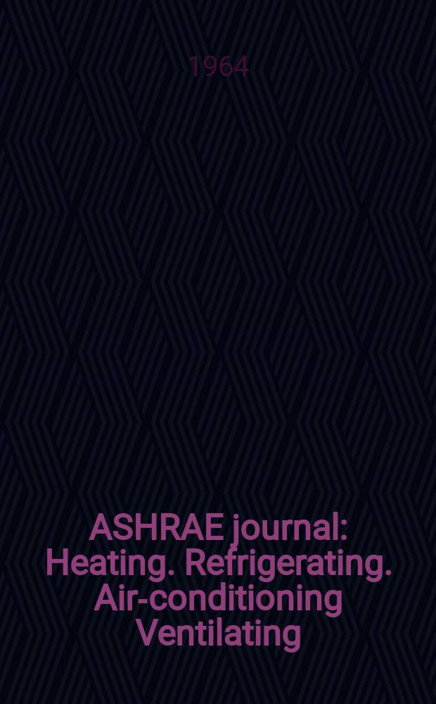 ASHRAE journal : Heating. Refrigerating. Air-conditioning Ventilating: formerly refrigerating engineering, including air-conditioning and the ASHAE journal. Vol.6, №11