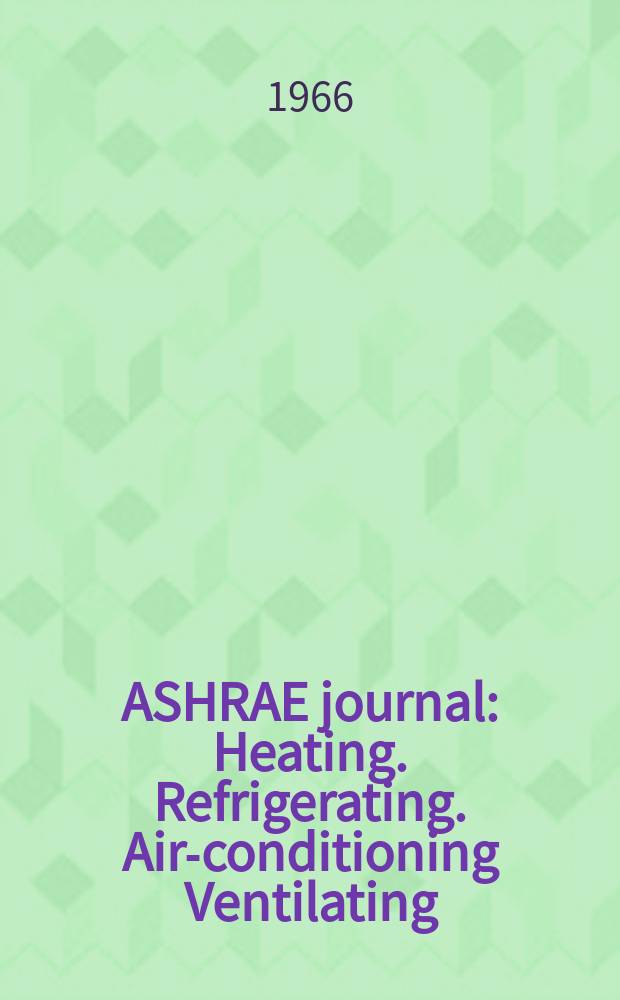 ASHRAE journal : Heating. Refrigerating. Air-conditioning Ventilating: formerly refrigerating engineering, including air-conditioning and the ASHAE journal. Vol.8, №11