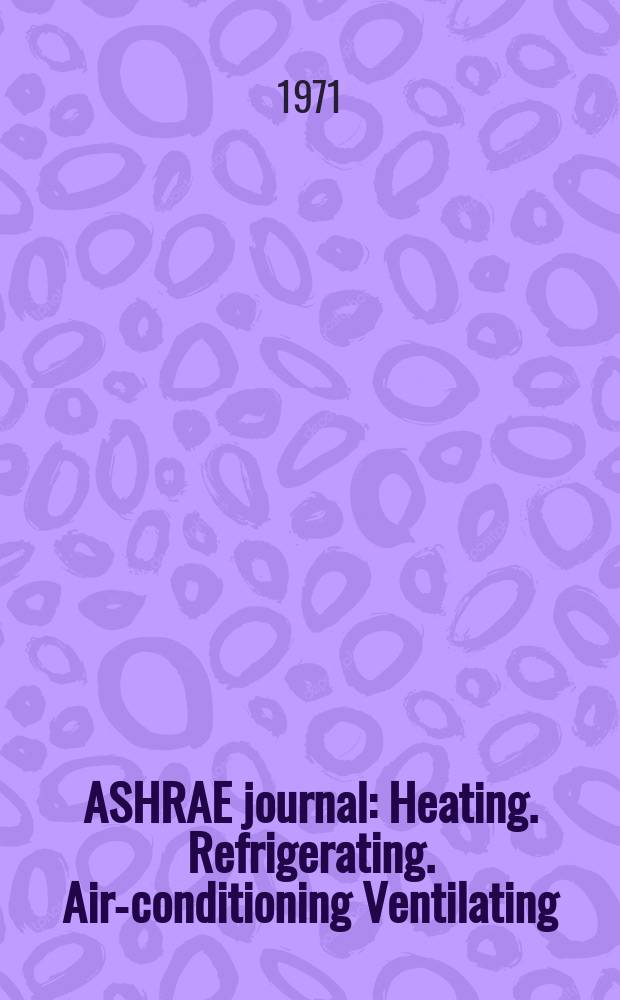 ASHRAE journal : Heating. Refrigerating. Air-conditioning Ventilating: formerly refrigerating engineering, including air-conditioning and the ASHAE journal. Vol.13, №2