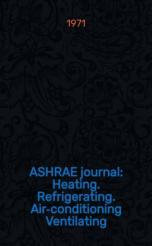 ASHRAE journal : Heating. Refrigerating. Air-conditioning Ventilating: formerly refrigerating engineering, including air-conditioning and the ASHAE journal. Vol.13, №10