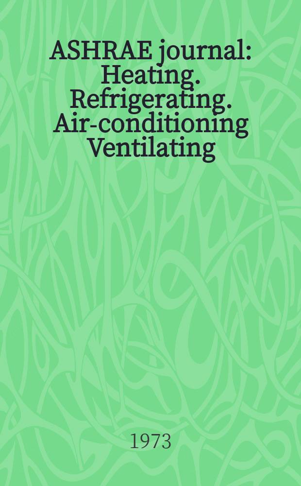 ASHRAE journal : Heating. Refrigerating. Air-conditioning Ventilating: formerly refrigerating engineering, including air-conditioning and the ASHAE journal. Vol.15, №8