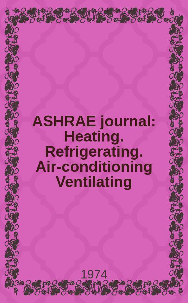 ASHRAE journal : Heating. Refrigerating. Air-conditioning Ventilating: formerly refrigerating engineering, including air-conditioning and the ASHAE journal. Vol.16, №6
