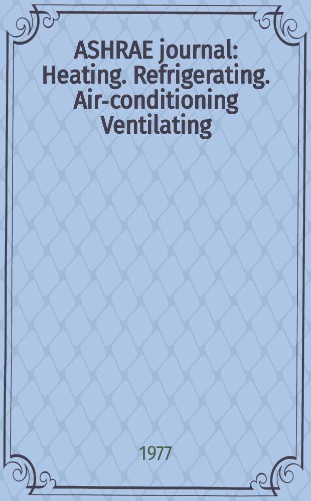ASHRAE journal : Heating. Refrigerating. Air-conditioning Ventilating: formerly refrigerating engineering, including air-conditioning and the ASHAE journal. Vol.19, №2