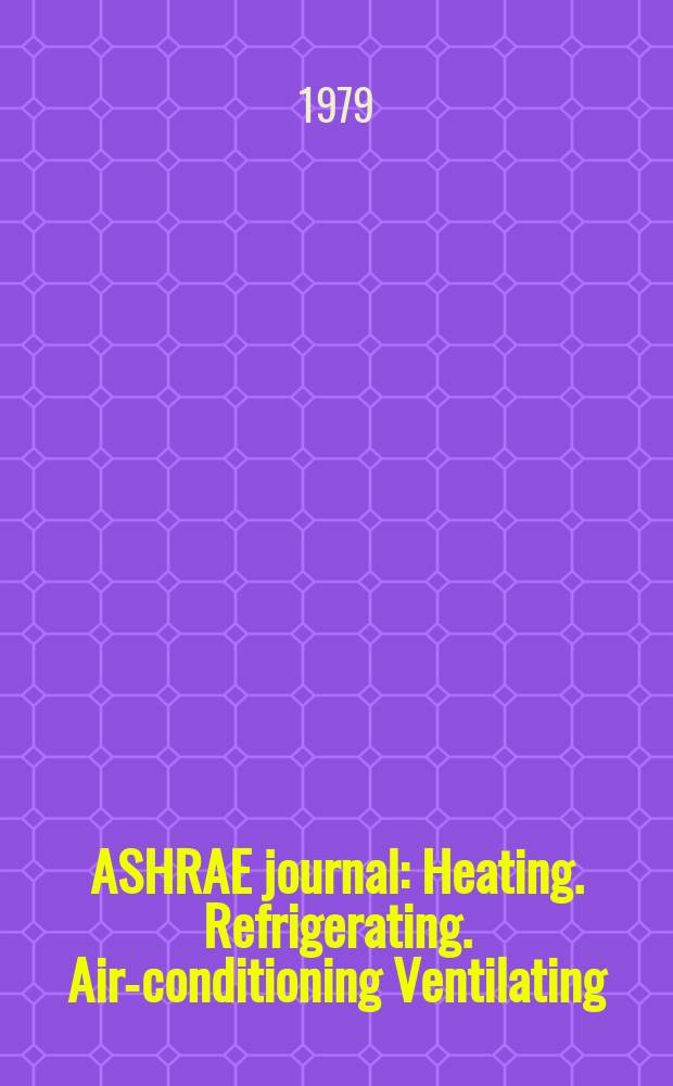 ASHRAE journal : Heating. Refrigerating. Air-conditioning Ventilating: formerly refrigerating engineering, including air-conditioning and the ASHAE journal. Vol.21, №4