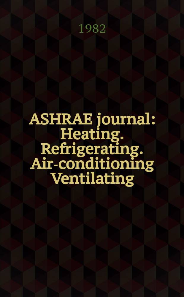ASHRAE journal : Heating. Refrigerating. Air-conditioning Ventilating: formerly refrigerating engineering, including air-conditioning and the ASHAE journal. Vol.24, №11