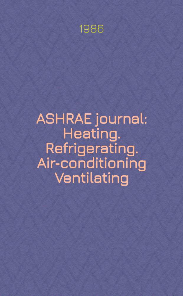 ASHRAE journal : Heating. Refrigerating. Air-conditioning Ventilating: formerly refrigerating engineering, including air-conditioning and the ASHAE journal. Vol.28, №4