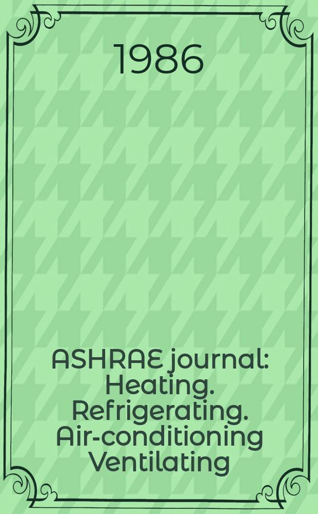 ASHRAE journal : Heating. Refrigerating. Air-conditioning Ventilating: formerly refrigerating engineering, including air-conditioning and the ASHAE journal. Vol.28, №7