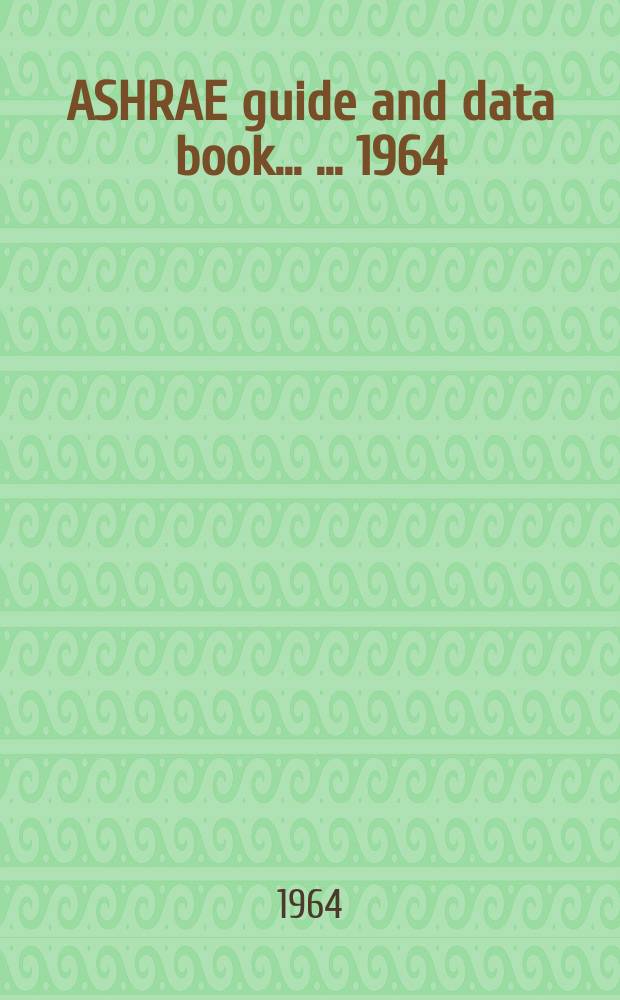 ASHRAE guide and data book ... ...1964 : Applications