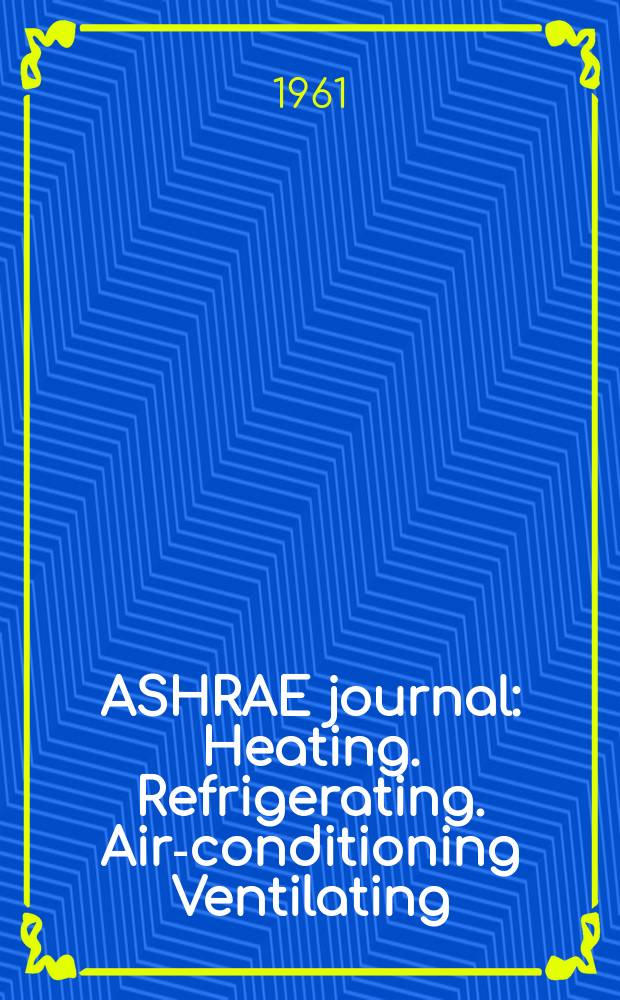 ASHRAE journal : Heating. Refrigerating. Air-conditioning Ventilating: formerly refrigerating engineering, including air-conditioning and the ASHAE journal. Vol.3, №5