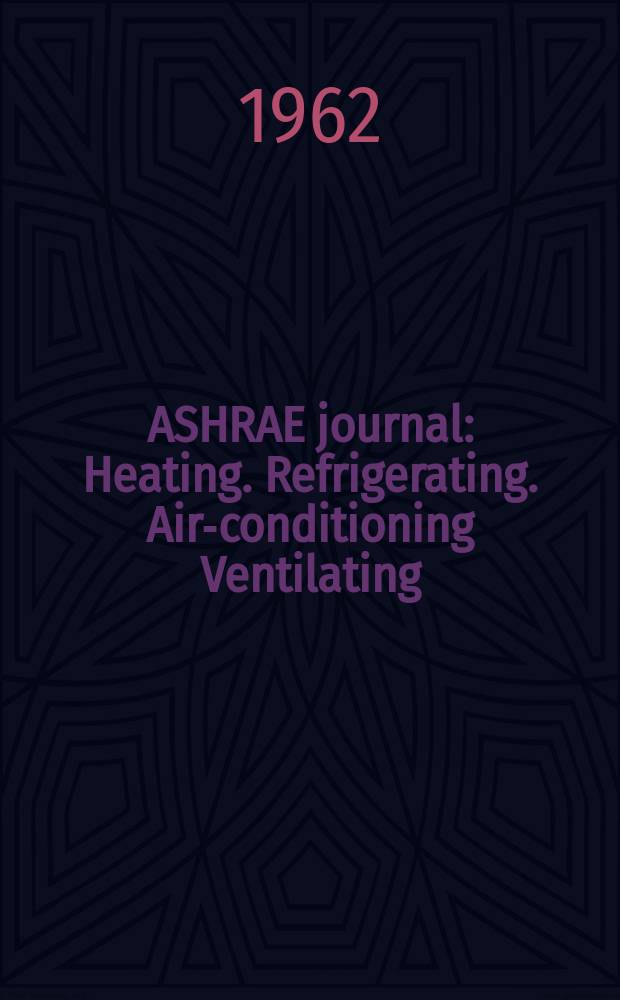 ASHRAE journal : Heating. Refrigerating. Air-conditioning Ventilating: formerly refrigerating engineering, including air-conditioning and the ASHAE journal. Vol.4, №5