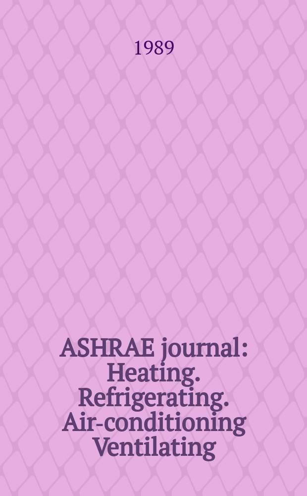 ASHRAE journal : Heating. Refrigerating. Air-conditioning Ventilating: formerly refrigerating engineering, including air-conditioning and the ASHAE journal. Vol.31, №5