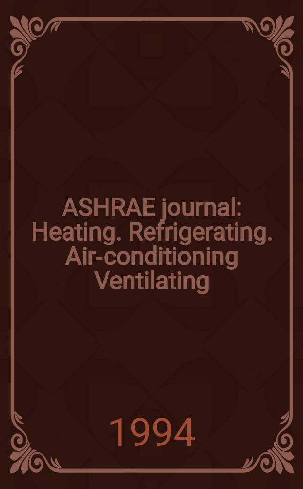 ASHRAE journal : Heating. Refrigerating. Air-conditioning Ventilating: formerly refrigerating engineering, including air-conditioning and the ASHAE journal. Vol.36, №6