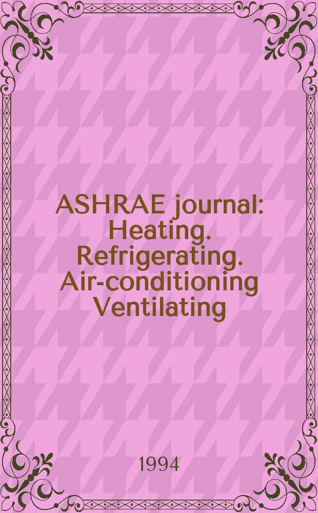 ASHRAE journal : Heating. Refrigerating. Air-conditioning Ventilating: formerly refrigerating engineering, including air-conditioning and the ASHAE journal. Vol.36, №10