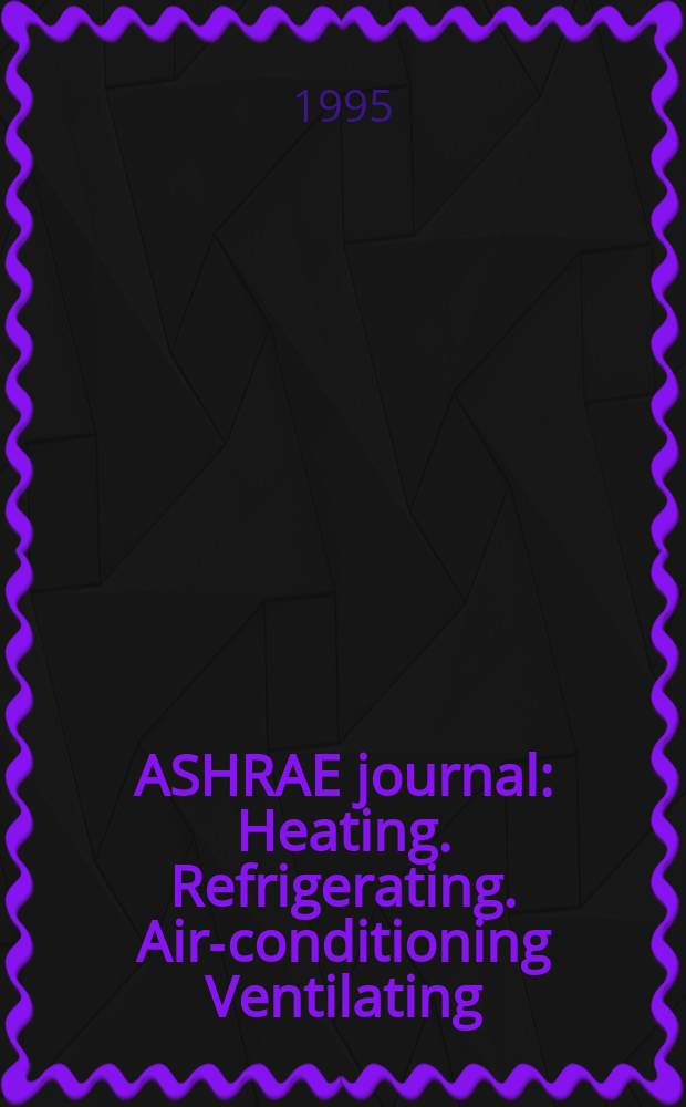 ASHRAE journal : Heating. Refrigerating. Air-conditioning Ventilating: formerly refrigerating engineering, including air-conditioning and the ASHAE journal. Vol.37, №10